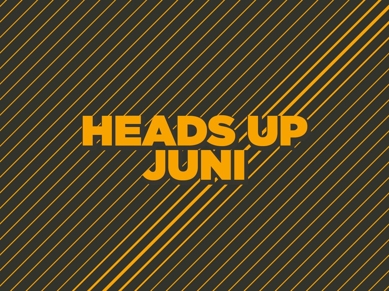 Heads up juni